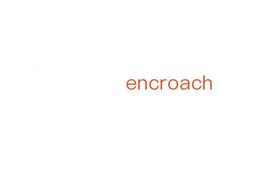 encroach