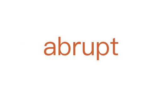 abrupt