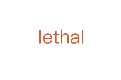 lethal