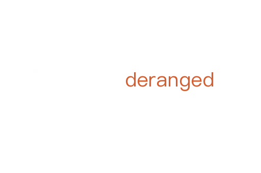 deranged