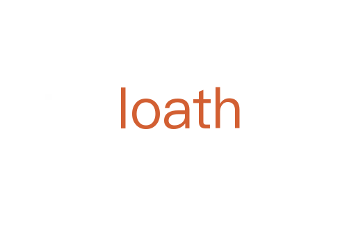 loath