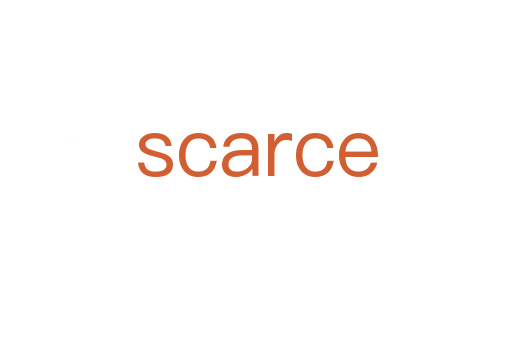 scarce