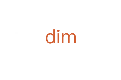 dim