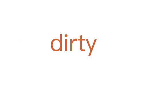 dirty