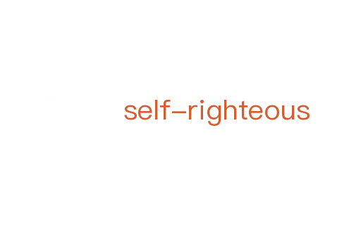 self-righteous