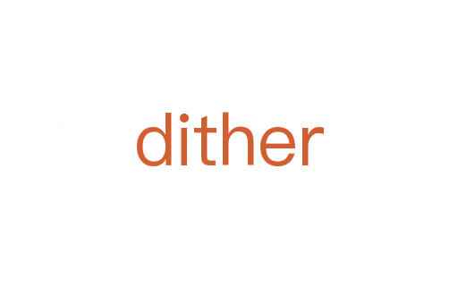 dither