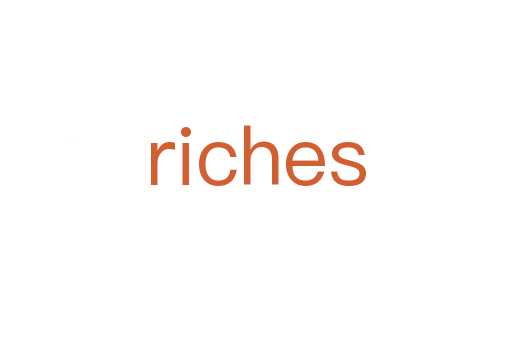 riches