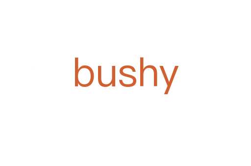 bushy