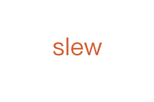 slew