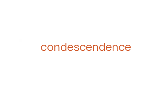 condescendence