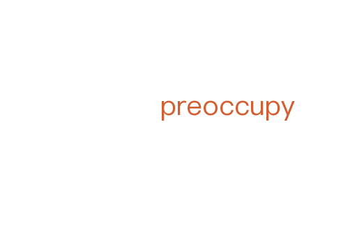 preoccupy