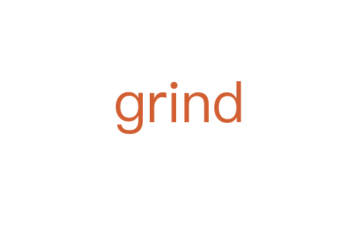 grind