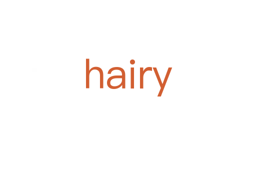 hairy