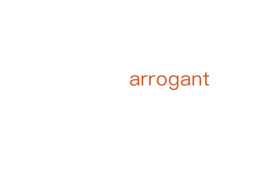 arrogant