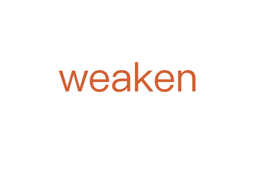 weaken